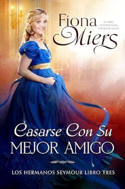 Casarse  con  su  Mejor  Amigo  (Los  Hermanos  Seymour  3)  |  Fiona  Miers
