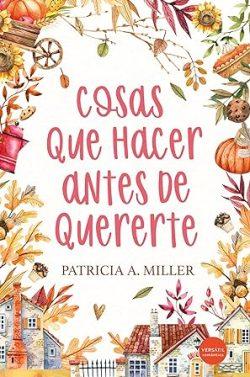 Cosas  que  hacer  antes  de  quererte  |  Patricia  A.  Miller