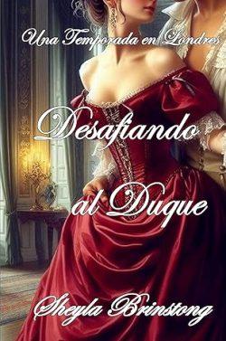 Desafiando  al  Duque  (Una  Temporada  en  Londres  1)  |  Sheyla  Brinstong