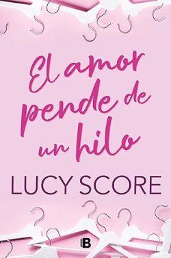 El  amor  pende  de  un  hilo  |  Lucy  Score
