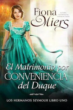 El  Matrimonio  por  Conveniencia  del  Duque  (Los  Hermanos  Seymour  1)  |  Fiona  Miers