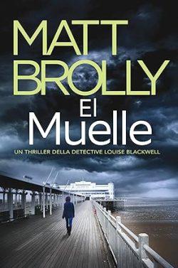 El  Muelle  (La  Detective  Louise  Blackwell  5)  |  Matt  Brolly