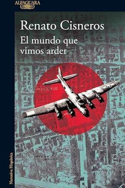 El  mundo  que  vimos  arder  |  Renato  Cisneros