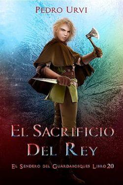 El  Sacrificio  del  Rey  (El  Sendero  del  Guardabosques  20)  |  Pedro  Urvi
