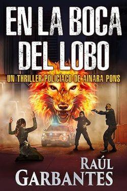 En  la  boca  del  lobo  (Agente  especial  Ainara  Pons  7)  |  Raúl  Garbantes