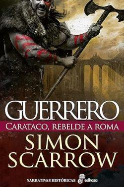 Guerrero.  Carataco  rebelde  a  Roma  |  Simon  Scarrow