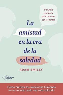 La  amistad  en  la  era  de  la  soledad  |  Adam  Smiley
