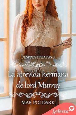 La  atrevida  hermana  de  lord  Murray  (Desprestigiadas  3)  |  Mar  Poldark