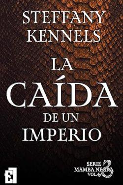 La  caída  de  un  imperio  (Mamba  negra  4)  |  Steffany  Kennels