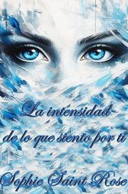 La  intensidad  de  lo  que  siento  por  ti  |  Sophie  Saint  Rose