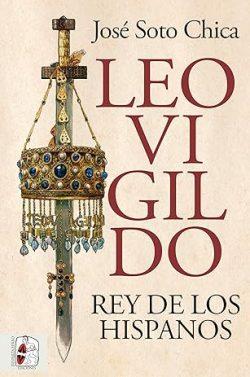 Leovigildo:  Rey  de  los  hispanos  |  José  Soto  Chica