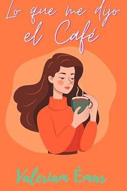 Lo  que  me  dijo  el  café  |  Valeriam  Émar