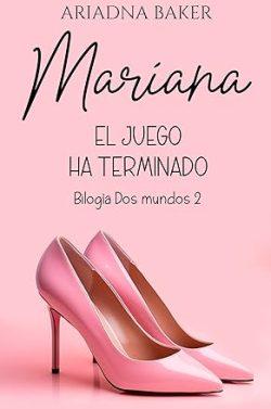 Mariana.  El  juego  ha  terminado  (Dos  mundos  2)  |  Ariadna  Baker