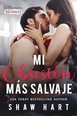 Mi  obsesión  más  salvaje  (Billionaire  Bossholes  3)  |  Shaw  Hart
