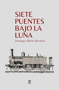 Siete  puentes  bajo  la  luna  |  Domingo  Alberto  Martinez