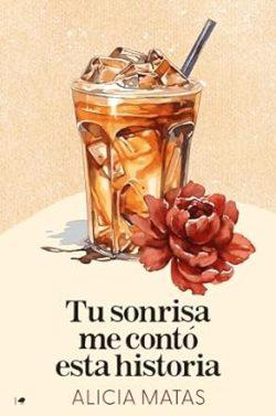 Tu  sonrisa  me  contó  esta  historia  |  Alicia  Matas
