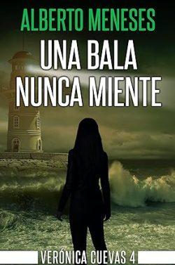 Una  bala  nunca  miente  (Verónica  Cuevas  4)  |  Alberto  Meneses