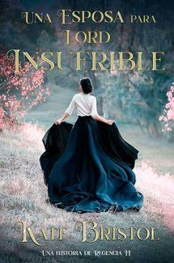 Una  esposa  para  Lord  Insufrible  (Una  historia  de  Regencia  2)  |  Kate  Bristol