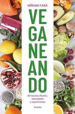 Veganeando:  80  recetas  fáciles,  saludables  y  caprichosas  |  Míriam  Fabà