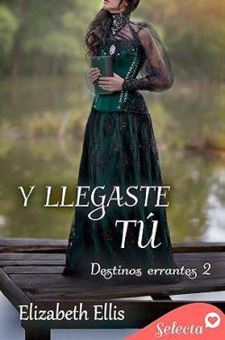 Y  llegaste  tú  (Destinos  errantes  2)  |  Elizabeth  Ellis